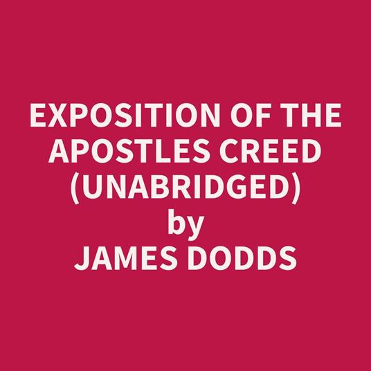 Exposition of the Apostles Creed (Unabridged)