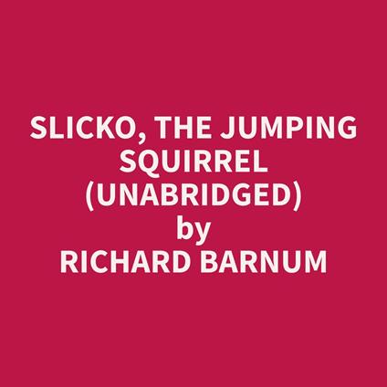 Slicko, the Jumping Squirrel (Unabridged)