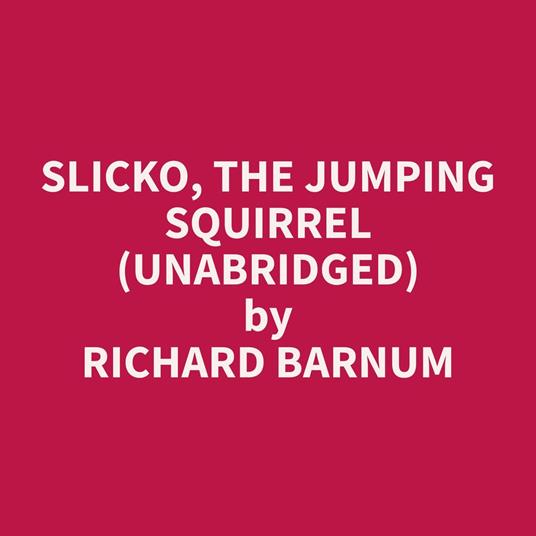 Slicko, the Jumping Squirrel (Unabridged)