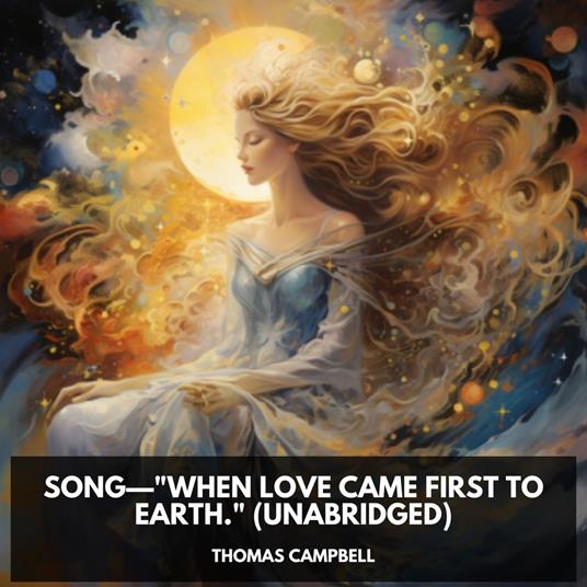 Song—"When Love came first to Earth." (Unabridged)
