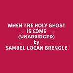 When the Holy Ghost Is Come (Unabridged)