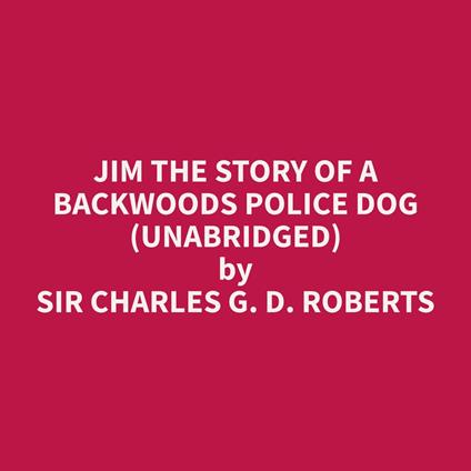 Jim The Story Of A Backwoods Police Dog (Unabridged)