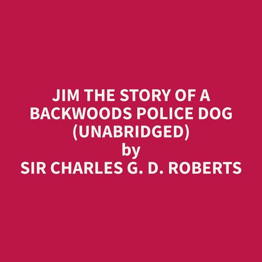 Jim The Story Of A Backwoods Police Dog (Unabridged)