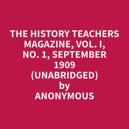 The History Teachers Magazine, Vol. I, No. 1, September 1909 (Unabridged)