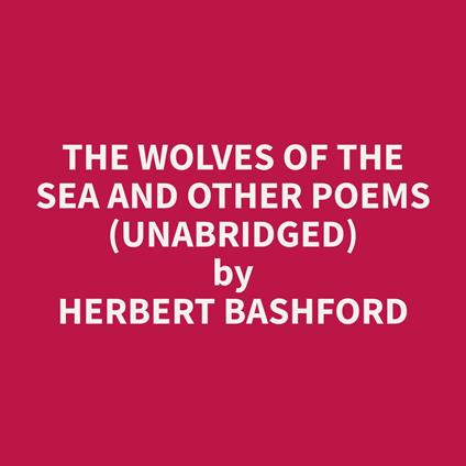 The Wolves of the Sea and other Poems (Unabridged)