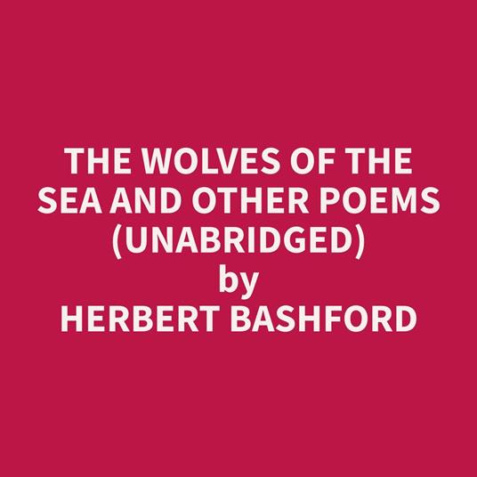 The Wolves of the Sea and other Poems (Unabridged)