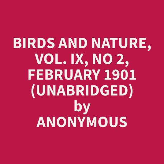 Birds and Nature, Vol. IX, No 2, February 1901 (Unabridged)