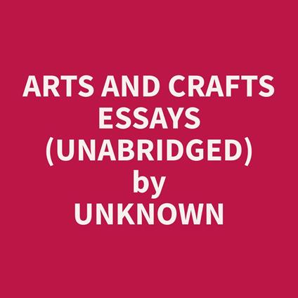Arts and Crafts Essays (Unabridged)