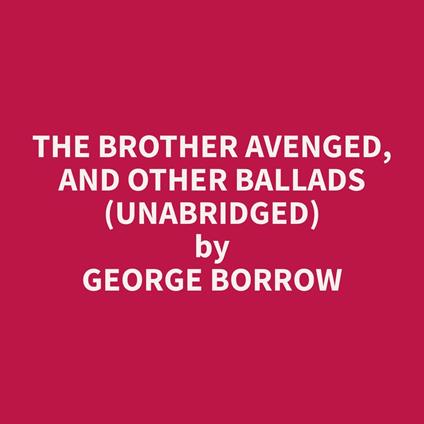 The Brother Avenged, and Other Ballads (Unabridged)