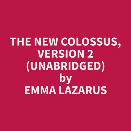 The New Colossus, Version 2 (Unabridged)