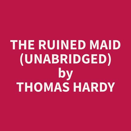 The Ruined Maid (Unabridged)