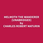 Melmoth The Wanderer (Unabridged)