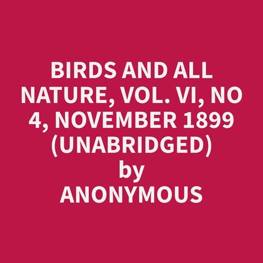 Birds and All Nature, Vol. VI, No 4, November 1899 (Unabridged)