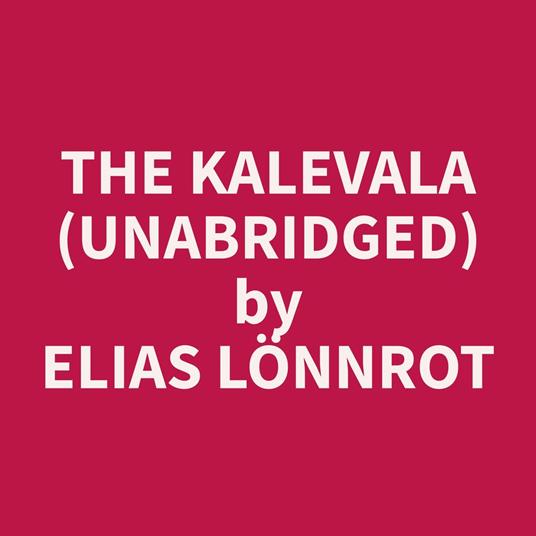 The Kalevala (Unabridged)