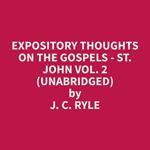Expository Thoughts on the Gospels - St. John Vol. 2 (Unabridged)