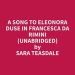 A Song To Eleonora Duse In Francesca da Rimini (Unabridged)