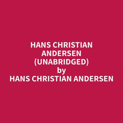 Hans Christian Andersen (Unabridged)