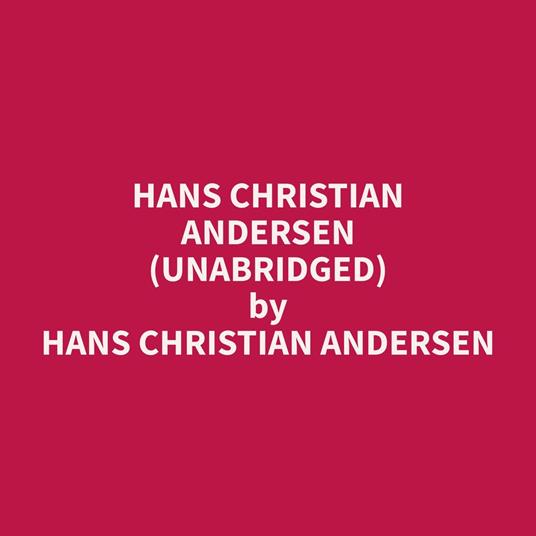 Hans Christian Andersen (Unabridged)