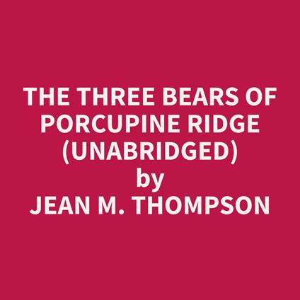 The Three Bears of Porcupine Ridge (Unabridged)
