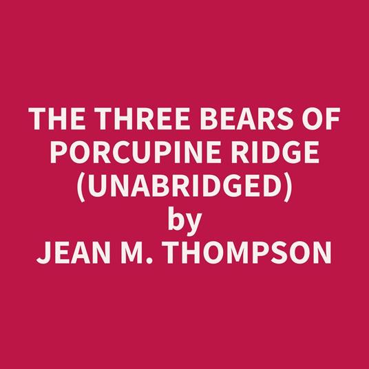 The Three Bears of Porcupine Ridge (Unabridged)