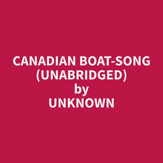 Canadian Boat-Song (Unabridged)