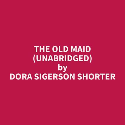 The Old Maid (Unabridged)