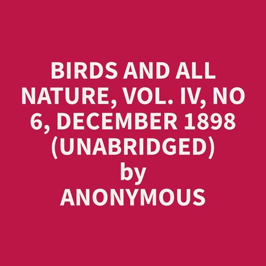 Birds and All Nature, Vol. IV, No 6, December 1898 (Unabridged)