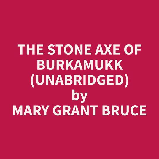 The Stone Axe Of Burkamukk (Unabridged)