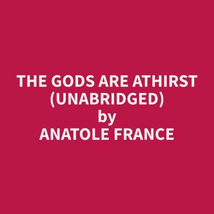 The Gods are Athirst (Unabridged)