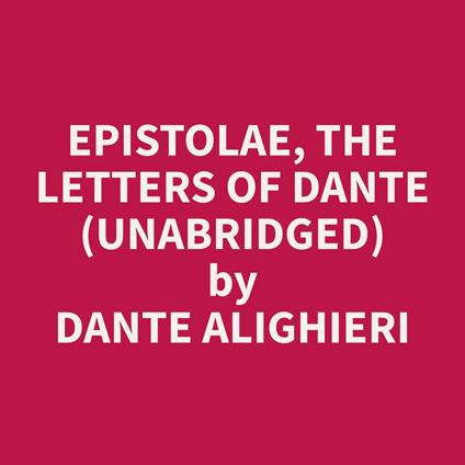 Epistolae, the letters of Dante (Unabridged)