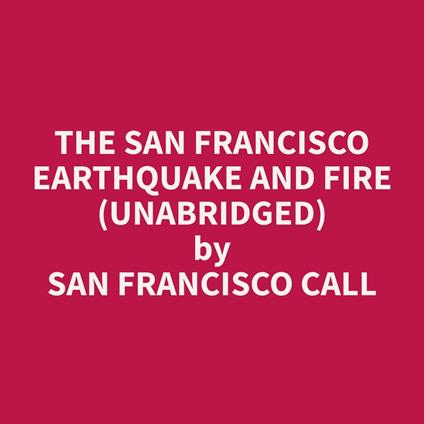 The San Francisco Earthquake and Fire (Unabridged)