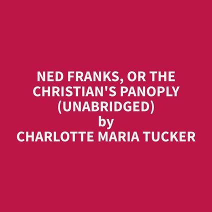 Ned Franks, or The Christian's Panoply (Unabridged)