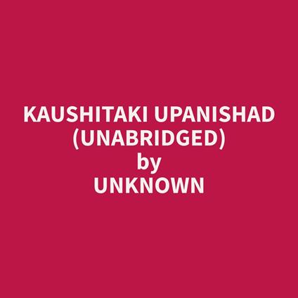 Kaushitaki Upanishad (Unabridged)