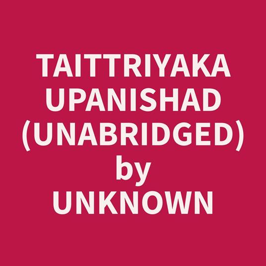Taittriyaka Upanishad (Unabridged)