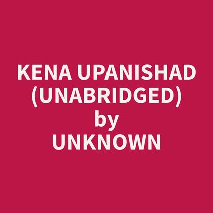 Kena Upanishad (Unabridged)