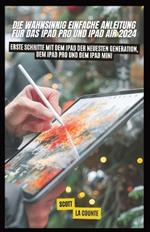 Die Wahnsinnig Einfache Anleitung F?r Das Ipad pro Und Ipad Air 2024: Erste Schritte Mit Dem Ipad Der Neuesten Generation, Dem Ipad pro Und Dem Ipad Mini