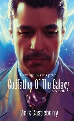 Godfather Of The Galaxy - Mark Castleberry - cover