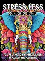 Stress Less Coloring Book: A Calming Collection for Relaxation, Mindfulness, and Creative Self-Care