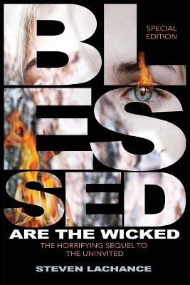 Blessed are the Wicked: Special Edition The Horrifying Sequel to The Uninvited The True Story of the Union Screaming House - Steven A LaChance - cover