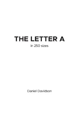 The Letter A in 250 Sizes - Daniel Davidson - cover