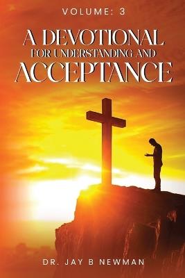 A Devotional For Understanding and Acceptance: Volume 3 - Jay B Newman - cover