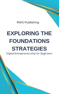 Exploring the Foundations Strategies: Digital Entrepreneurship for Beginners - Rwg Publishing - cover
