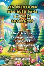 Les aventures magiques dans la for?t enchant?e: Des histoires d'?merveillement, d'amiti? et Magie intemporelle
