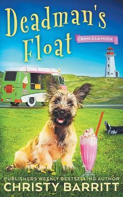 Dead Man's Float: A Cozy Culinary Mystery with an Adorable Dog, a Zany Ice Cream Lady, and an Unforgettable Ice Cream Truck - Christy Barritt - cover