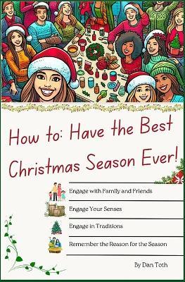 How to Have the Best Christmas Season Ever - Dan Toth,Kim Toth,Anna Jessica Toth - cover