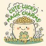Get Lucky Cute Magic Charms Coloring Book: Lucky Girl Era Coloring Book for Good Luck