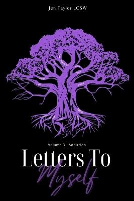 Letters to Myself Volume 3: Addiction - Jen Taylor - cover