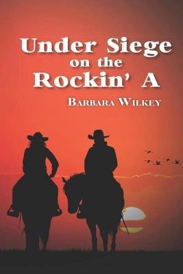 Under Siege on the Rockin' A - Barbara a Wilkey - cover