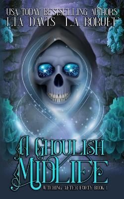 A Ghoulish Midlife: A Paranormal Women's Fiction Novel - L a Boruff,Lia Davis - cover
