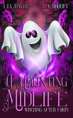 A Haunting Midlife: A Life After Magic Mystery - L a Boruff,Lia Davis - cover